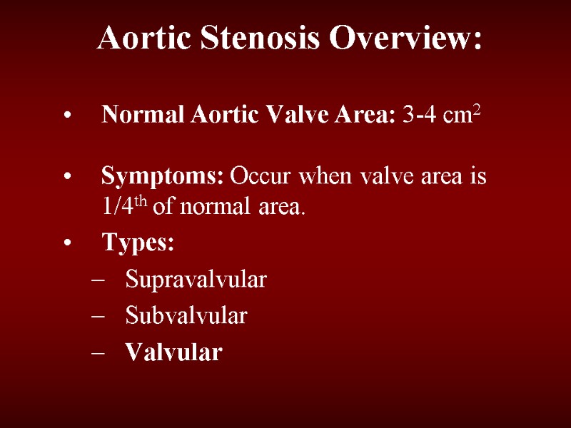 Aortic Stenosis Overview: Normal Aortic Valve Area: 3-4 cm2  Symptoms: Occur when valve